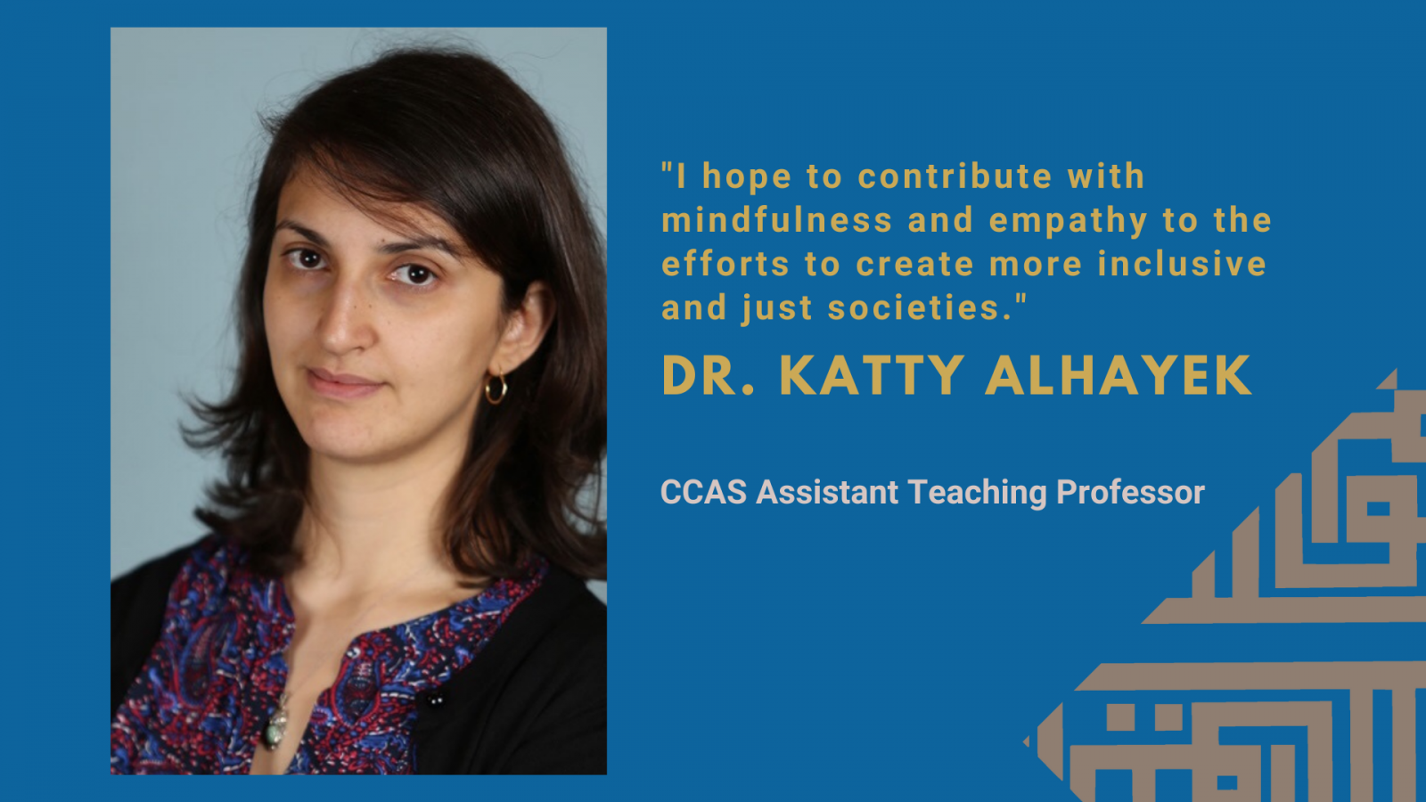 Banner with an image of Prof. Katty Alhayek with the words: I hope to contribute with mindfulness and empathy to the efforts to create more inclusive and just societies.