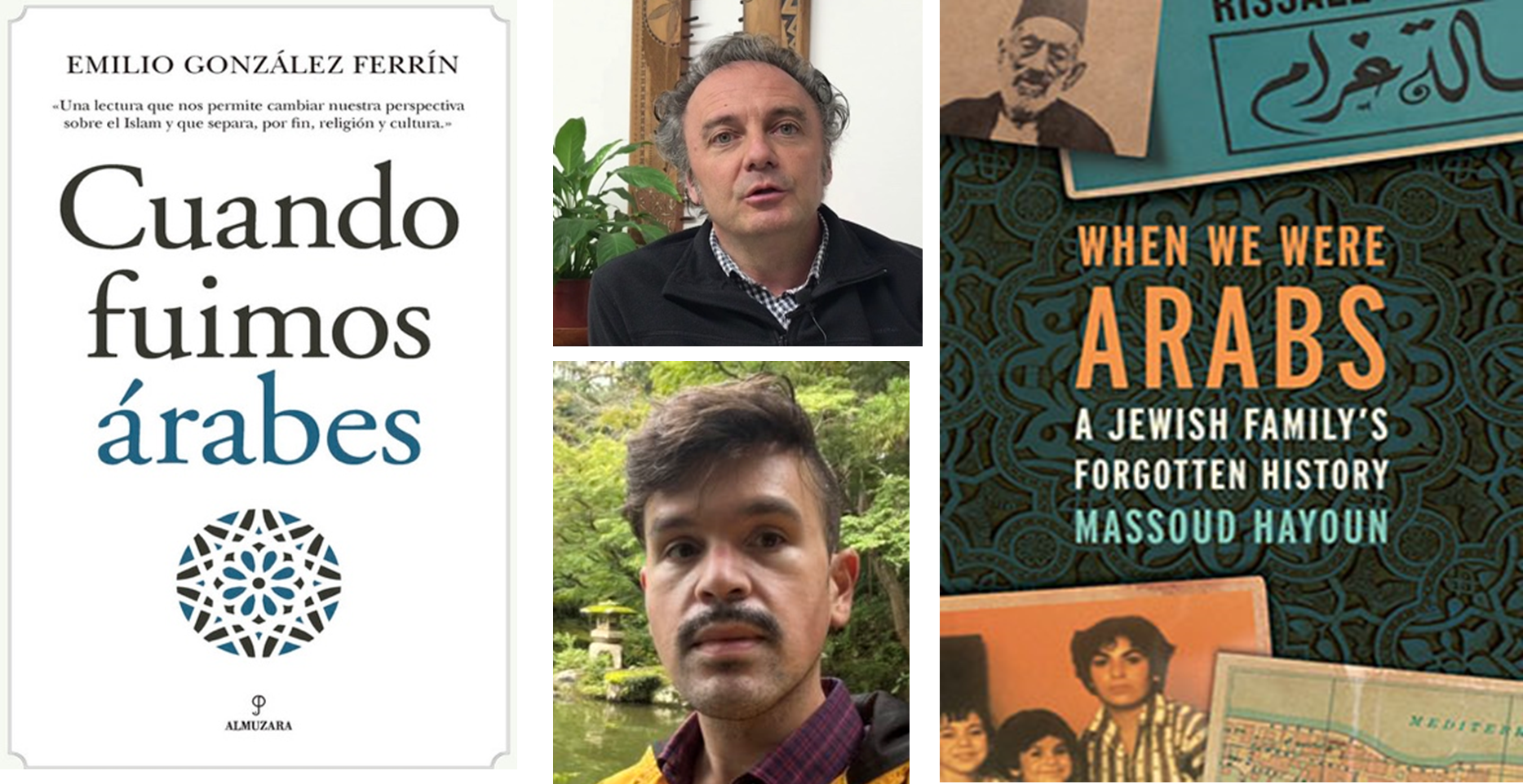 Event banner. Left aligned is a cover of a book reading, &quot;Cuando fuimos arabes.&quot; The middle alignment includes the headshots of author Emilio González Ferrín and journalist Massoud Hayoun. The right alignment includes a book cover reading, &quot;When we Were Arabs.&quot;